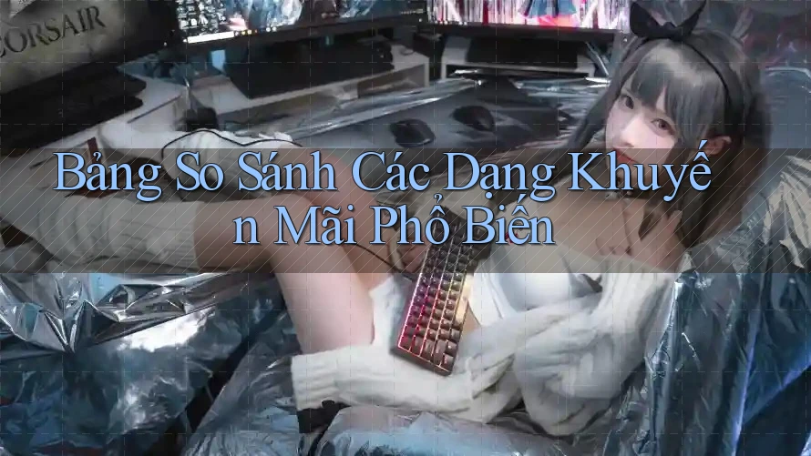 Bảng So Sánh Các Dạng Khuyến Mãi Phổ Biến Bảng So Sánh Các Dạng Khuyến Mãi Phổ Biến