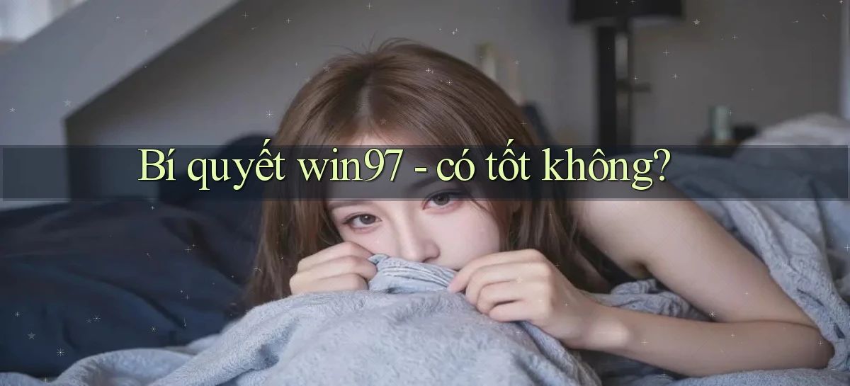 Bí quyết win97   có tốt không