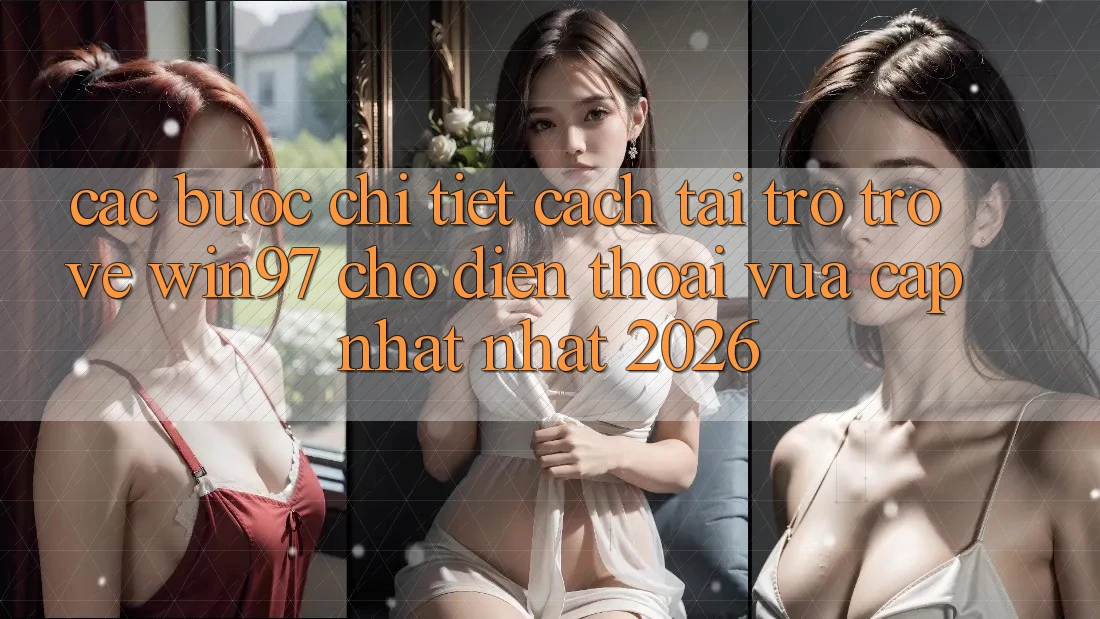 Các bước Chi Tiết Cách Tải Trở trở về win97 Cho Điện Thoại Vừa cập nhật Nhất 2026