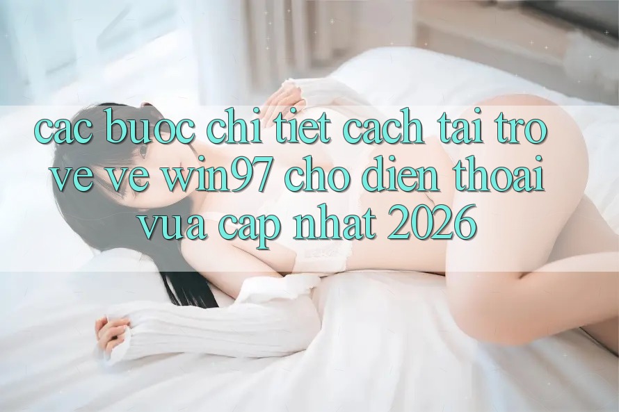 Các bước Chi Tiết Cách Tải trở về Về win97 Cho Điện Thoại Vừa cập nhật 2026 Các bước Chi Tiết Cách Tải trở về Về win97 Cho Điện Thoại Vừa cập nhật 2026