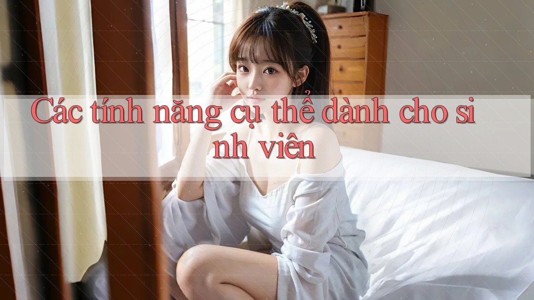 Các tính năng cụ thể dành cho sinh viên Các tính năng cụ thể dành cho sinh viên