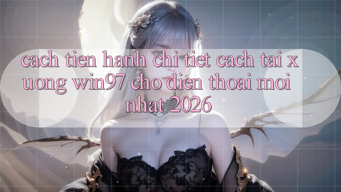 Cách tiến hành Chi Tiết Cách Tải xuống win97 Cho Điện Thoại Mới Nhất 2026 Cách tiến hành Chi Tiết Cách Tải xuống win97 Cho Điện Thoại Mới Nhất 2026