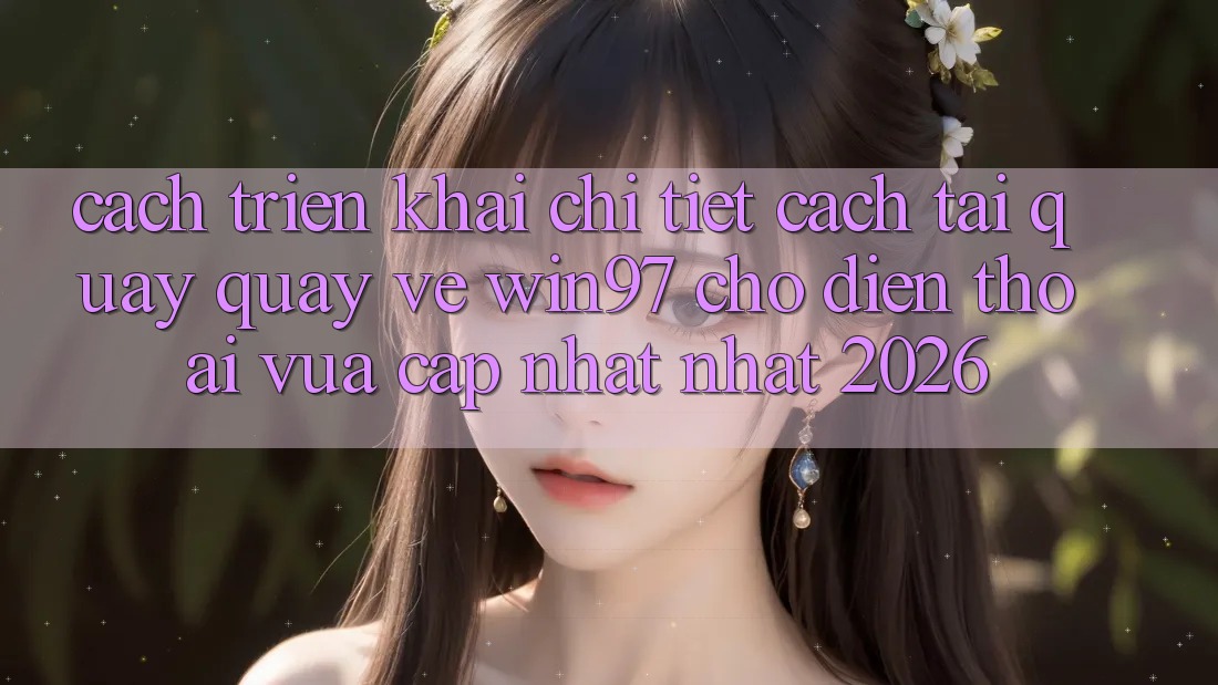 Cách triển khai Chi Tiết Cách Tải Quay quay về win97 Cho Điện Thoại Vừa cập nhật Nhất 2026 Cách triển khai Chi Tiết Cách Tải Quay quay về win97 Cho Điện Thoại Vừa cập nhật Nhất 2026