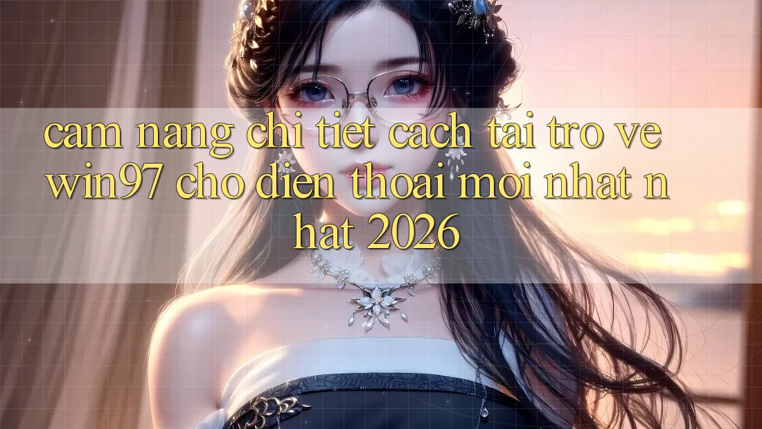 Cẩm nang Chi Tiết Cách Tải Trở về win97 Cho Điện Thoại Mới nhất Nhất 2026 Cẩm nang Chi Tiết Cách Tải Trở về win97 Cho Điện Thoại Mới nhất Nhất 2026