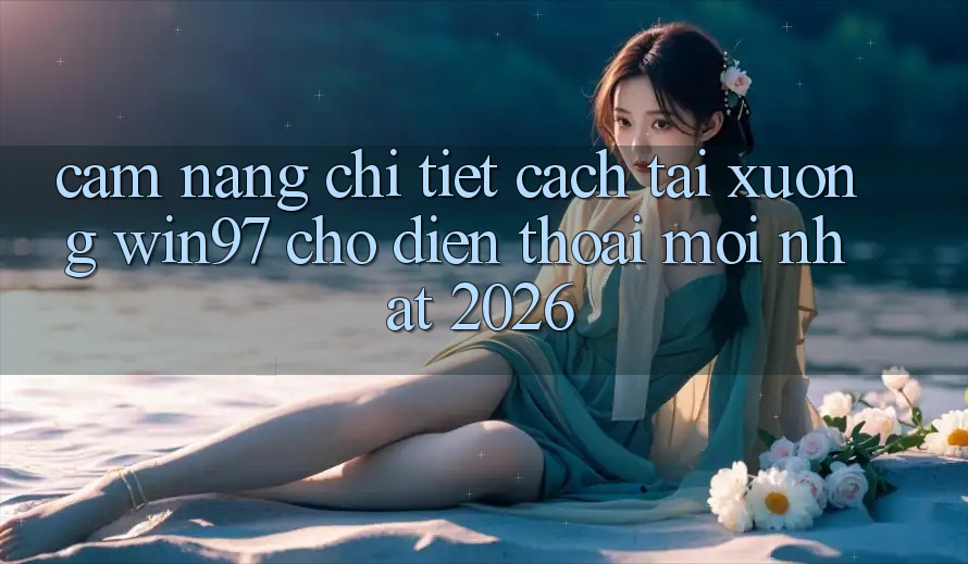 Cẩm nang Chi Tiết Cách Tải xuống win97 Cho Điện Thoại Mới Nhất 2026 Cẩm nang Chi Tiết Cách Tải xuống win97 Cho Điện Thoại Mới Nhất 2026