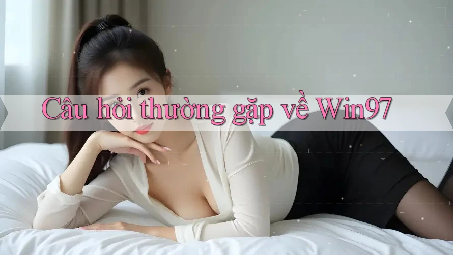 Câu hỏi thường gặp về win97 Câu hỏi thường gặp về win97
