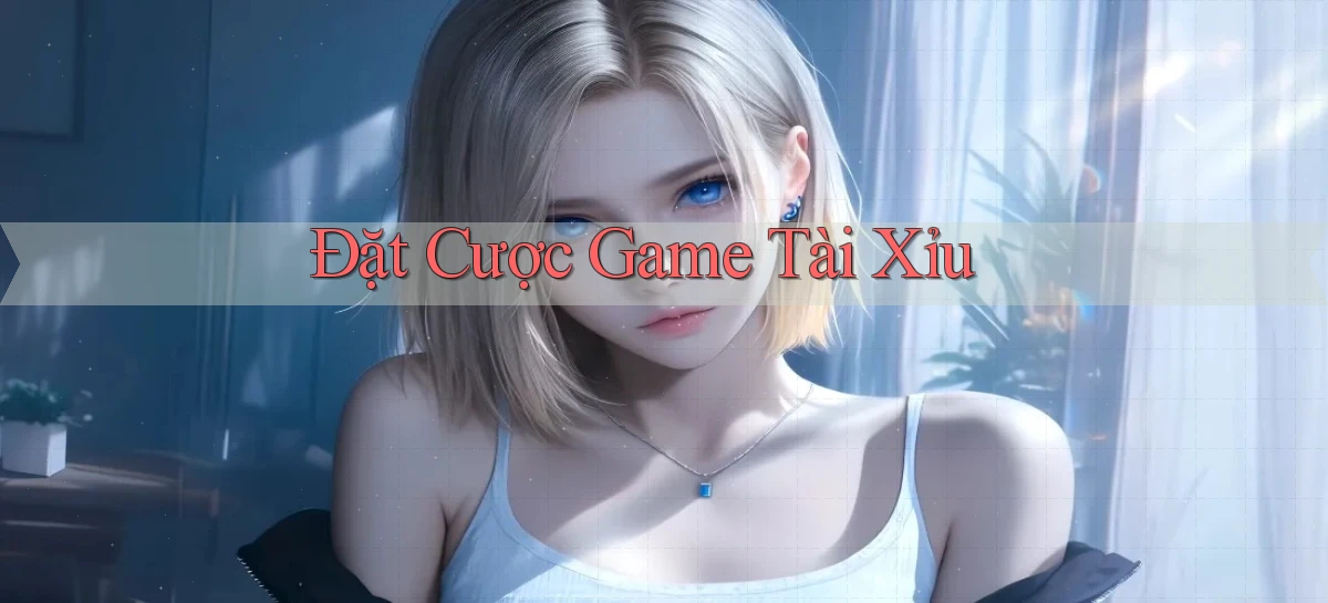 Đặt cược Game tài xỉu