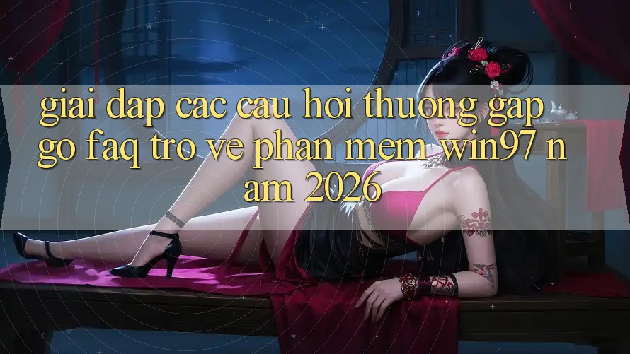 Giải Đáp Các Câu Hỏi Thường Gặp gỡ (FAQ) Trở về Phần mềm win97 Năm 2026 Giải Đáp Các Câu Hỏi Thường Gặp gỡ (FAQ) Trở về Phần mềm win97 Năm 2026