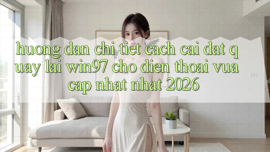 Hướng Dẫn Chi Tiết Cách Cài đặt Quay lại win97 Cho Điện Thoại Vừa cập nhật Nhất 2026 Hướng Dẫn Chi Tiết Cách Cài đặt Quay lại win97 Cho Điện Thoại Vừa cập nhật Nhất 2026