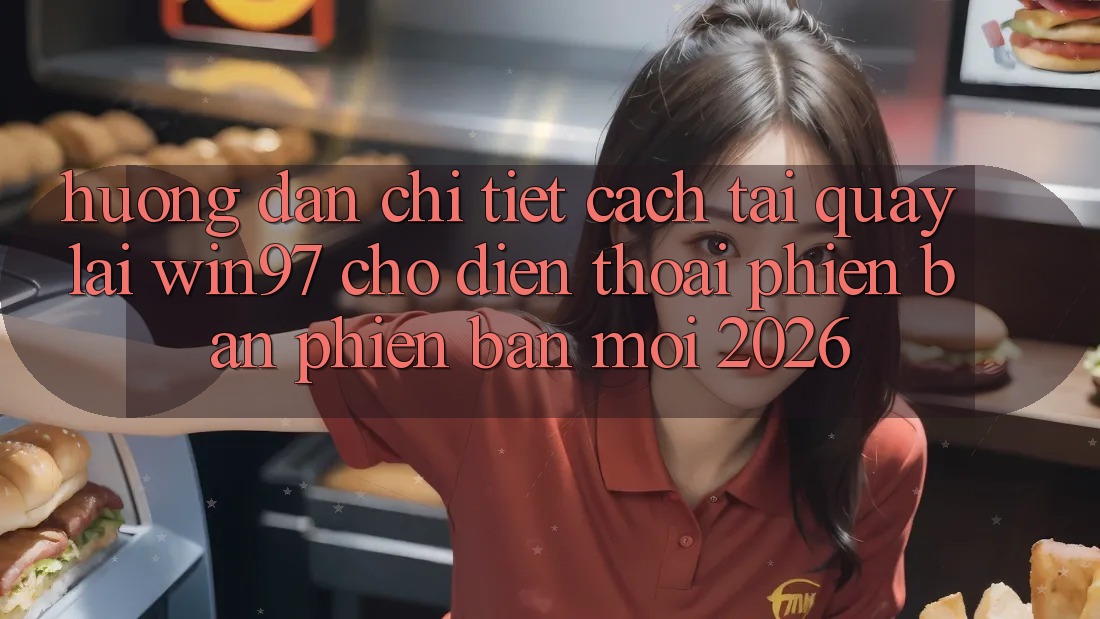 Hướng dẫn Chi Tiết Cách Tải Quay lại win97 Cho Điện Thoại Phiên bản phiên bản mới 2026 Hướng dẫn Chi Tiết Cách Tải Quay lại win97 Cho Điện Thoại Phiên bản phiên bản mới 2026