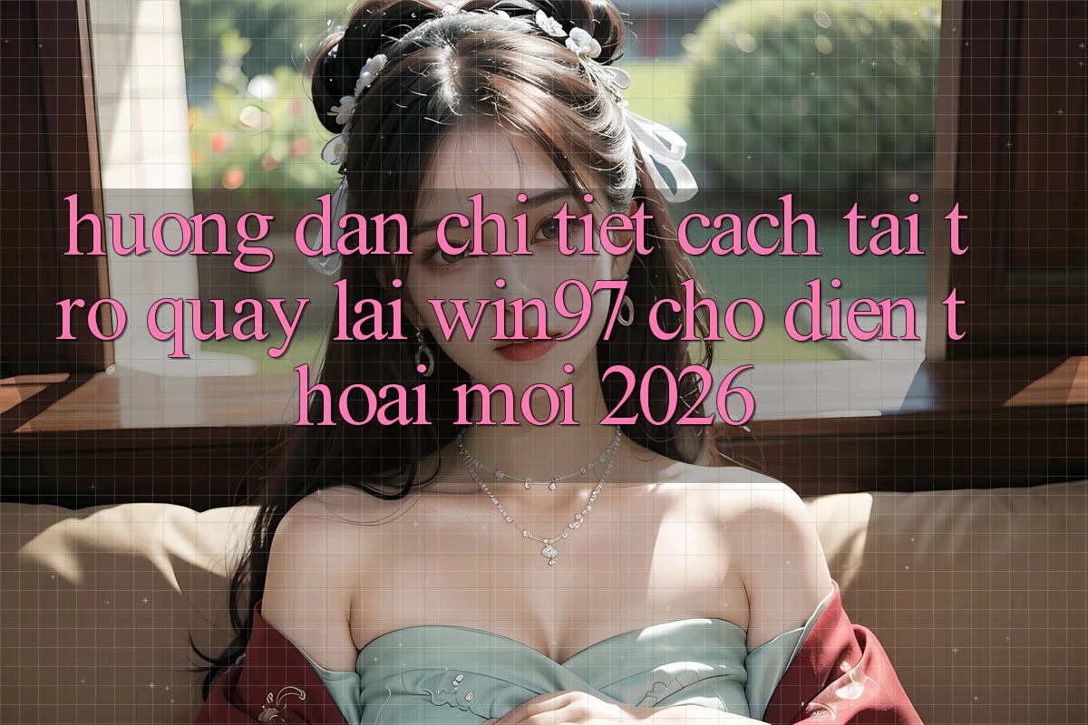 Hướng Dẫn Chi Tiết Cách Tải Trở quay lại win97 Cho Điện Thoại Mới 2026 Hướng Dẫn Chi Tiết Cách Tải Trở quay lại win97 Cho Điện Thoại Mới 2026