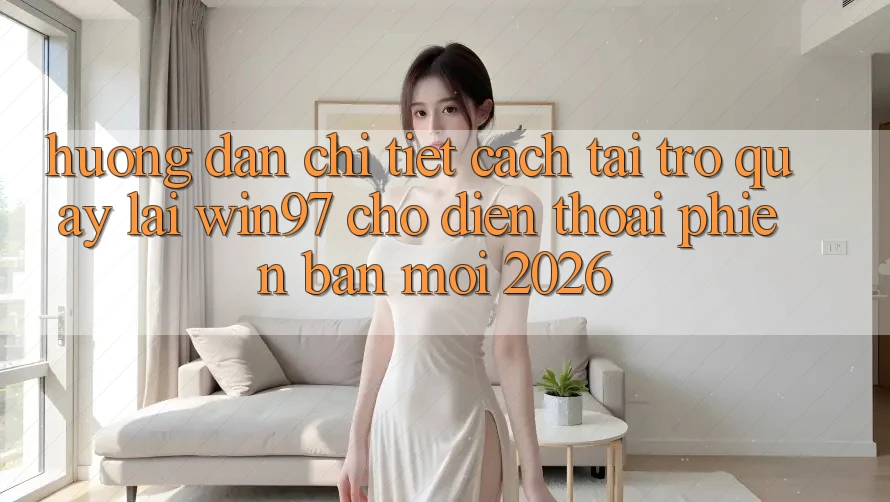 Hướng Dẫn Chi Tiết Cách Tải Trở quay lại win97 Cho Điện Thoại Phiên bản mới 2026 Hướng Dẫn Chi Tiết Cách Tải Trở quay lại win97 Cho Điện Thoại Phiên bản mới 2026