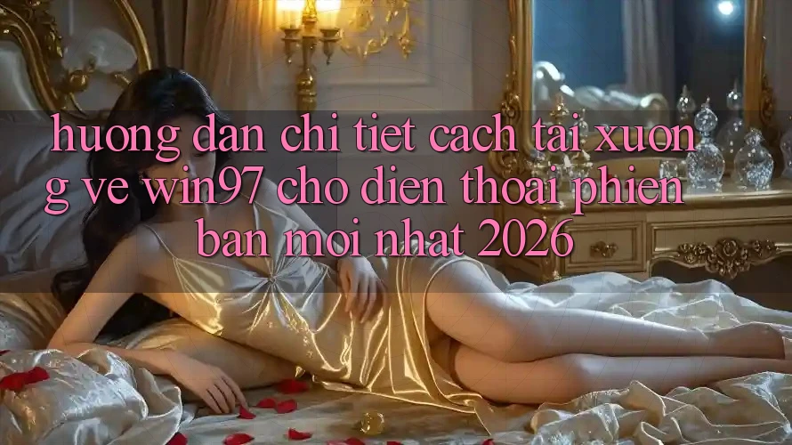 Hướng Dẫn Chi Tiết Cách Tải xuống Về win97 Cho Điện Thoại Phiên bản mới Nhất 2026 Hướng Dẫn Chi Tiết Cách Tải xuống Về win97 Cho Điện Thoại Phiên bản mới Nhất 2026