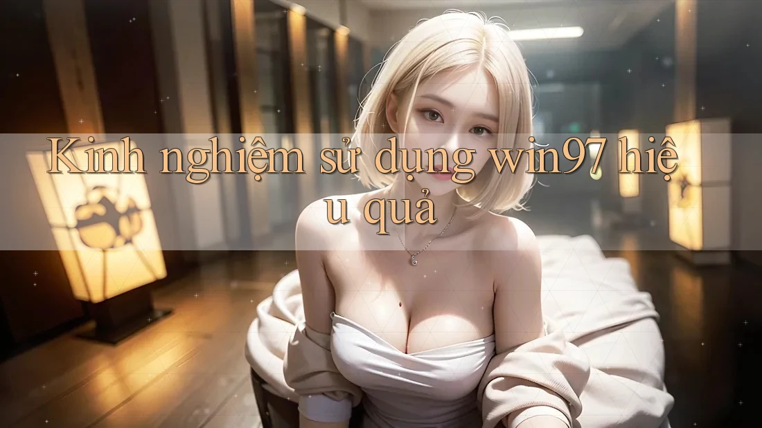Kinh nghiệm sử dụng win97 hiệu quả