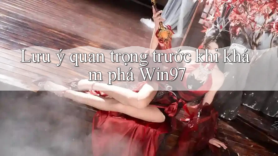 Lưu ý quan trọng trước khi khám phá Win97 Lưu ý quan trọng trước khi khám phá Win97