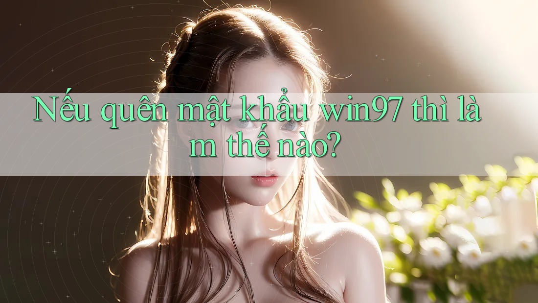 Nếu quên mật khẩu win97 thì làm thế nào? Nếu quên mật khẩu win97 thì làm thế nào?