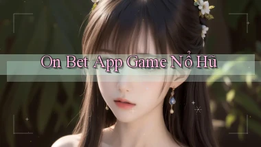 on bet app game nổ hũ