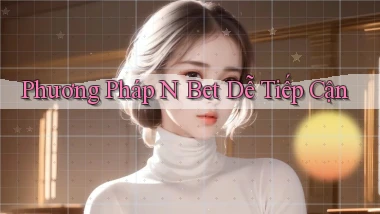 phương pháp n bet dễ tiếp cận