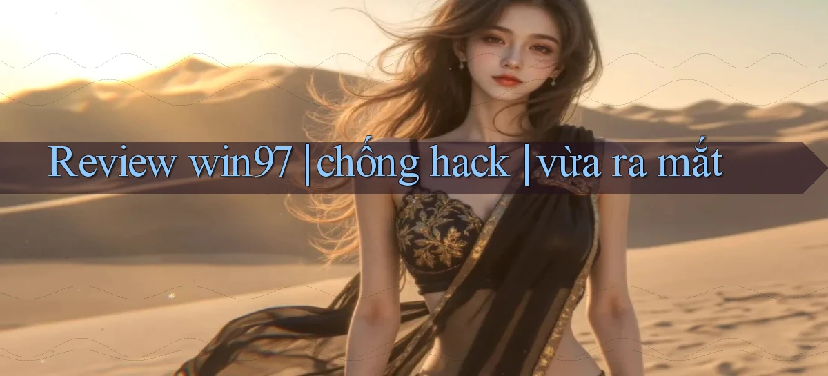 Review win97 chống hack vừa ra mắt