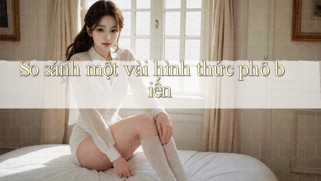 So Sánh Một Vài Hình Thức Phổ Biến So Sánh Một Vài Hình Thức Phổ Biến