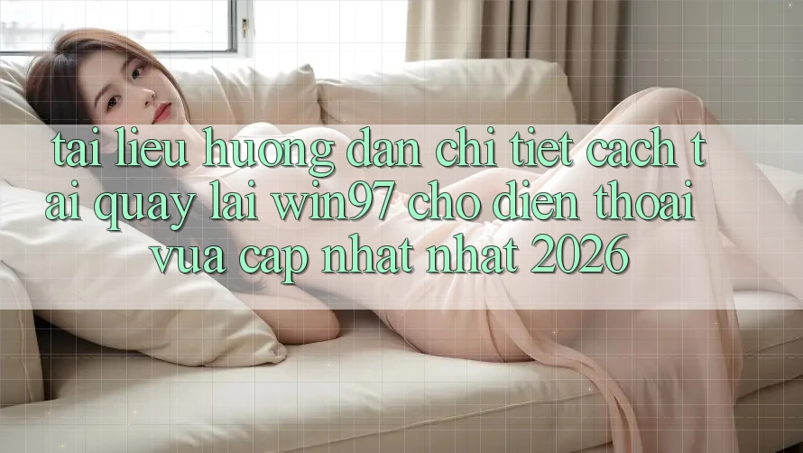 Tài liệu hướng dẫn Chi Tiết Cách Tải Quay lại win97 Cho Điện Thoại Vừa cập nhật Nhất 2026 Tài liệu hướng dẫn Chi Tiết Cách Tải Quay lại win97 Cho Điện Thoại Vừa cập nhật Nhất 2026