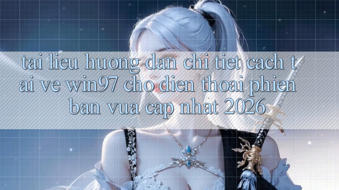 Tài liệu hướng dẫn Chi Tiết Cách Tải Về win97 Cho Điện Thoại Phiên bản vừa cập nhật 2026 Tài liệu hướng dẫn Chi Tiết Cách Tải Về win97 Cho Điện Thoại Phiên bản vừa cập nhật 2026