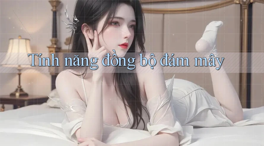 Tính năng đồng bộ đám mây Tính năng đồng bộ đám mây