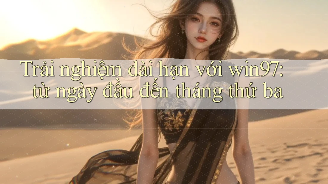 Trải nghiệm dài hạn với win97: từ ngày đầu đến tháng thứ ba Trải nghiệm dài hạn với win97: từ ngày đầu đến tháng thứ ba