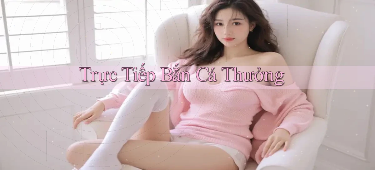 Trực tiếp Bắn cá thưởng