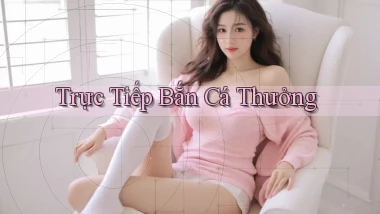 Trực tiếp Bắn cá thưởng