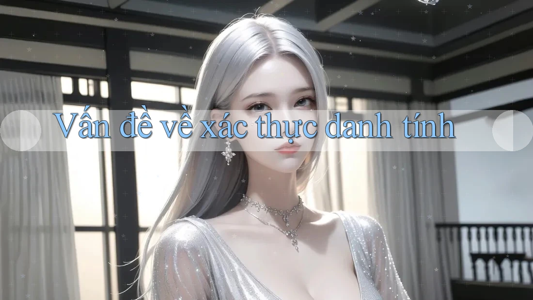 Vấn đề về xác thực danh tính