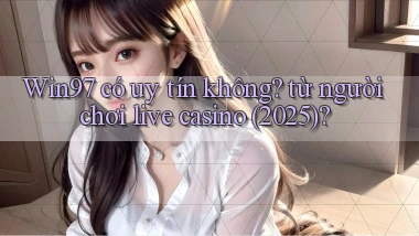 Win97 có uy tín không từ người chơi live casino (2025)