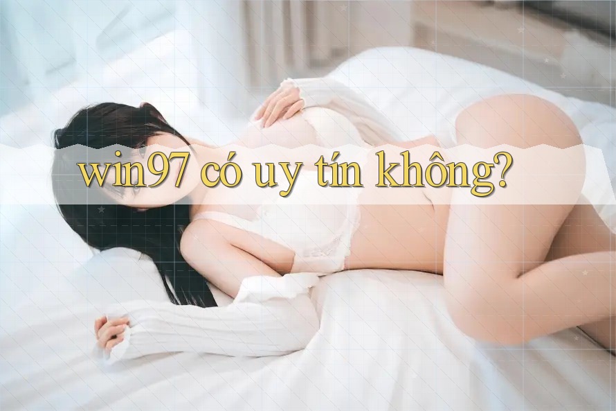 win97 có uy tín không? win97 có uy tín không?